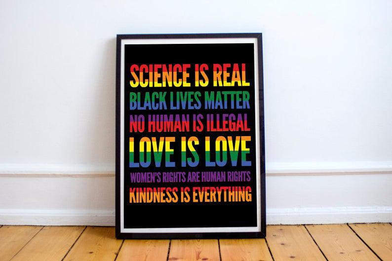 Poster – Science Is Real! Black Lives Matter! No Human Is Illegal! Love Is Love! Women’S Rights Are Human Rights! Kindness Is Everything!