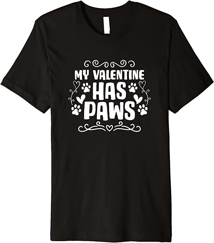 My Valentine Has Paws Puppy Pet Owner Dog Lover Premium T-Shirt