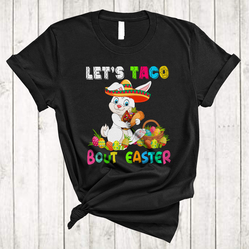 Let’S Taco Bout Easter Funny Cool Easter Day Mexican Bunny Taco Egg Hunt Lover Gifts T-Shirt