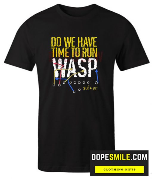 Do We Have Time to Run WASP in Kansas City cool T shirt