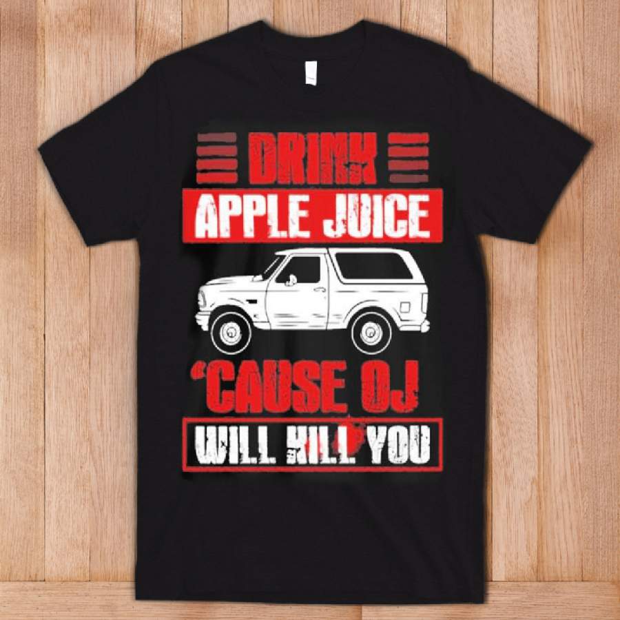 Official Drink apple juice ‘because oj will kill you shirt