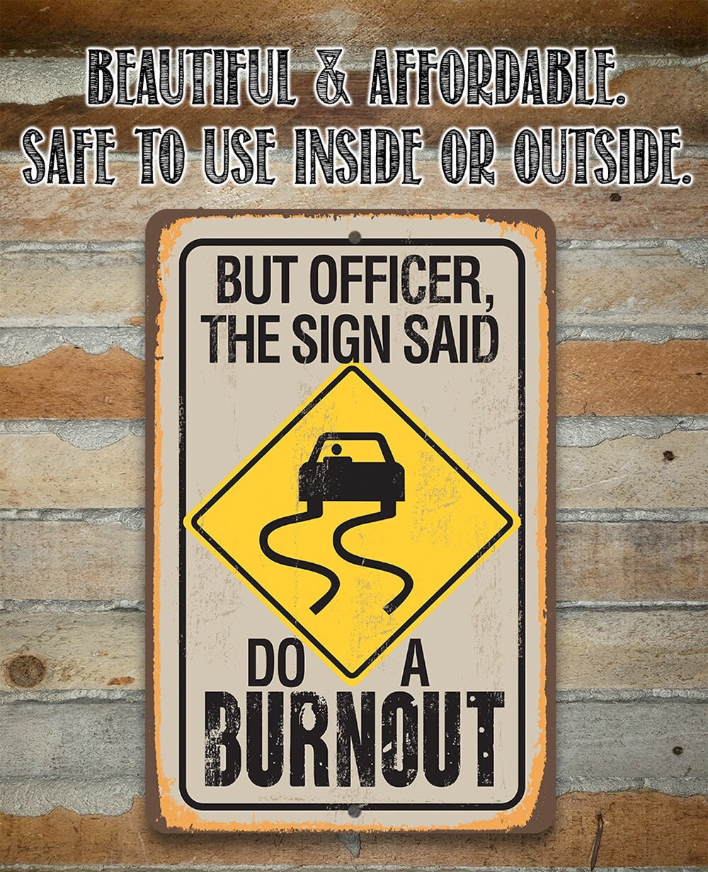 But Officer The Sign Said Do A Burnout – 8″ x 12″ or 12″ x 18″ Aluminum Tin Awesome Metal Poster