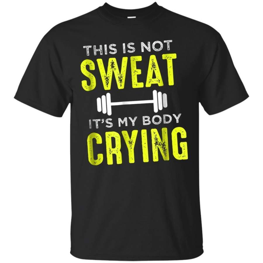 AGR This Is Not Sweat Its My Body Crying Gym Workout Tshirt Jaq T-shirt