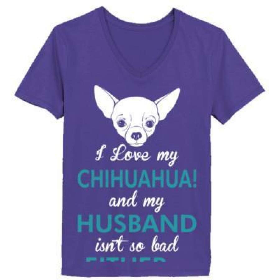 AGR I Love My Chihuahua Dog My Husband Isnt So Bad Either – Ladies’ V-Neck T-Shirt