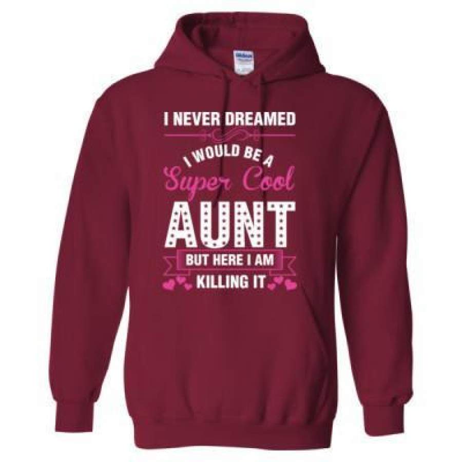 AGR I Never Dreamed I Would Be A Super Cool Aunt But Here I Am Killing It – Heavy Blend™ Hooded Sweatshirt