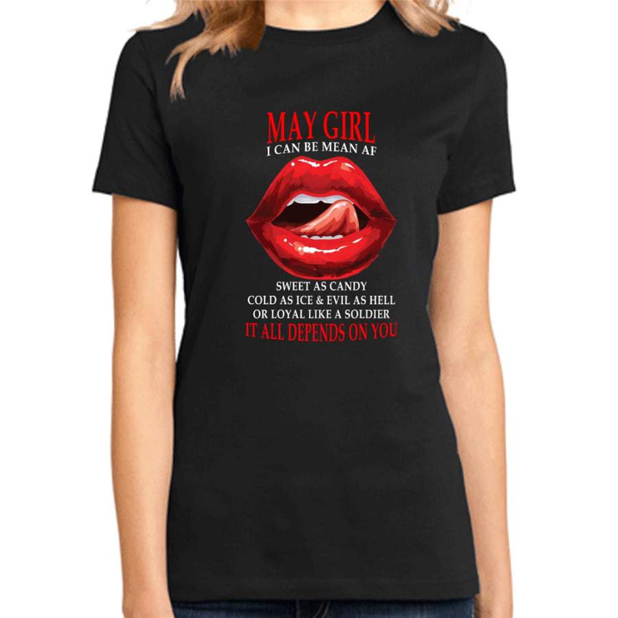 May Girl I Can Be Mean AF Sweet As Candy Cold As Ice Evil As Hell It All Depends On You – District Made Ladies Shirt