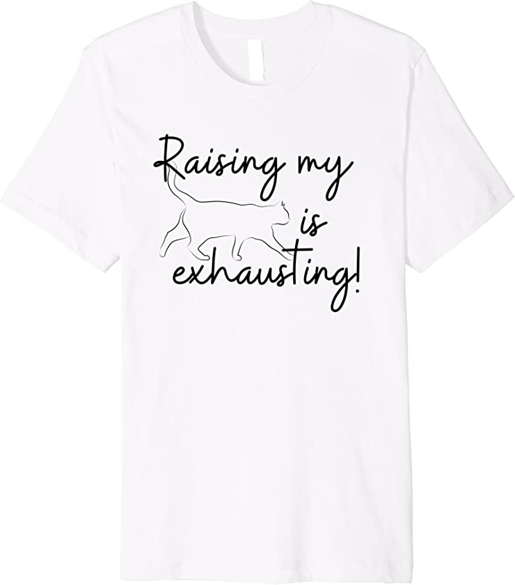 Cute Kitten & Cat Lover – Raising My Cat Is Exhausting Premium T-Shirt