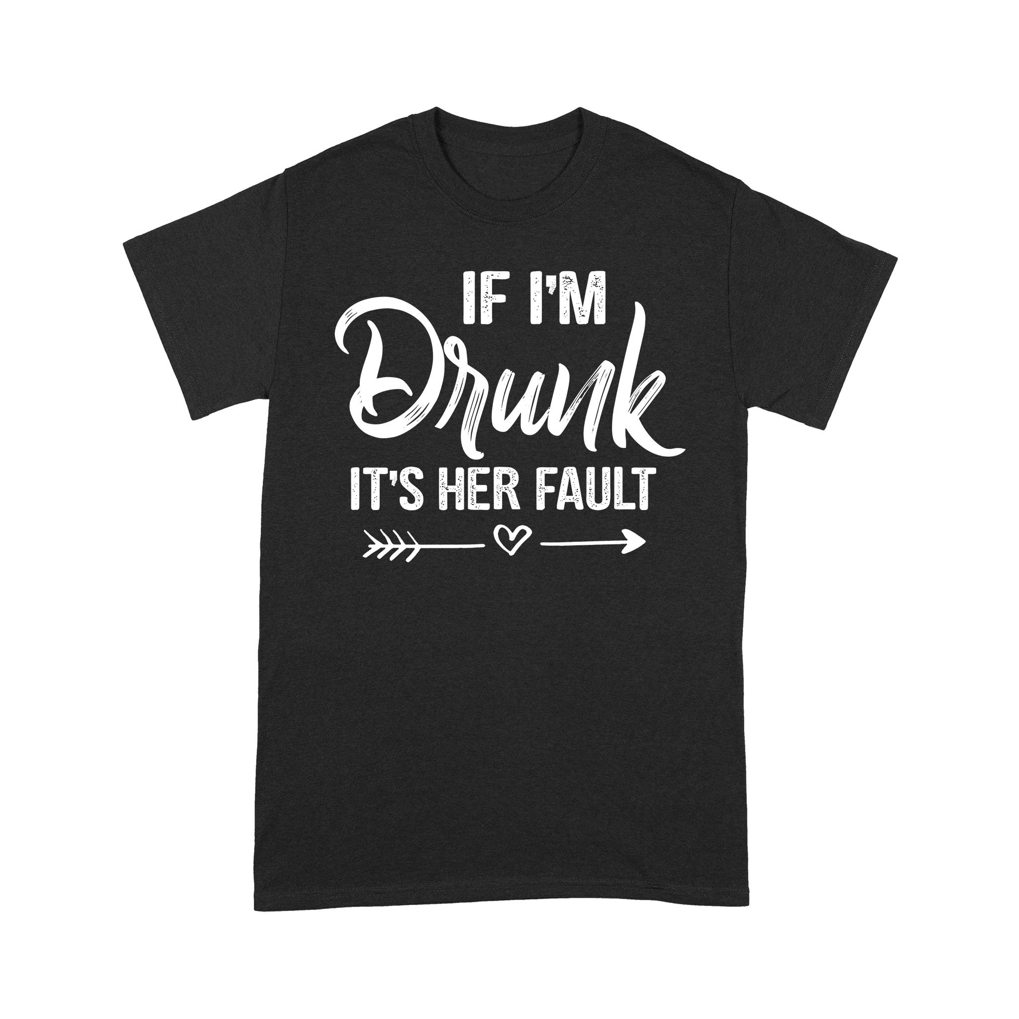 If I’m Drunk It’s Her Fault Cute Funny Best Friends Shirt – Standard T-shirt