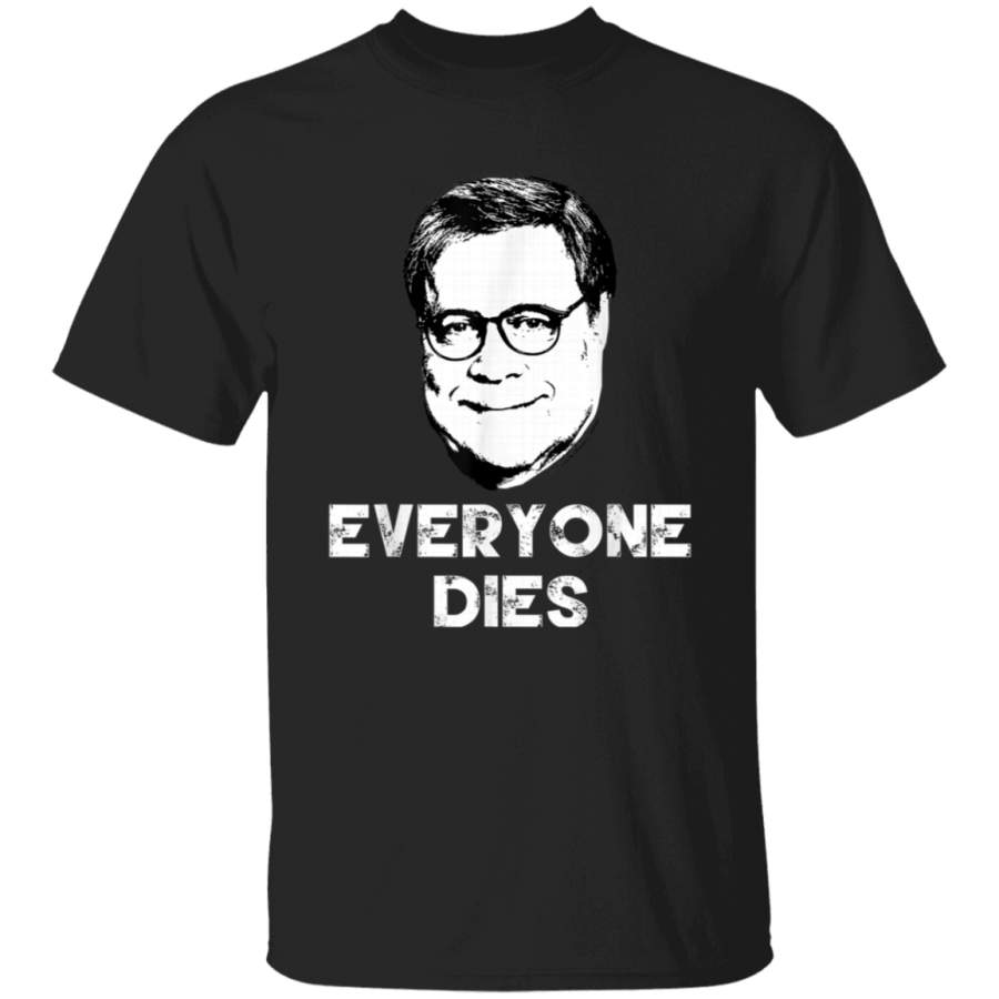 Everyone Dies William Barr TShirt