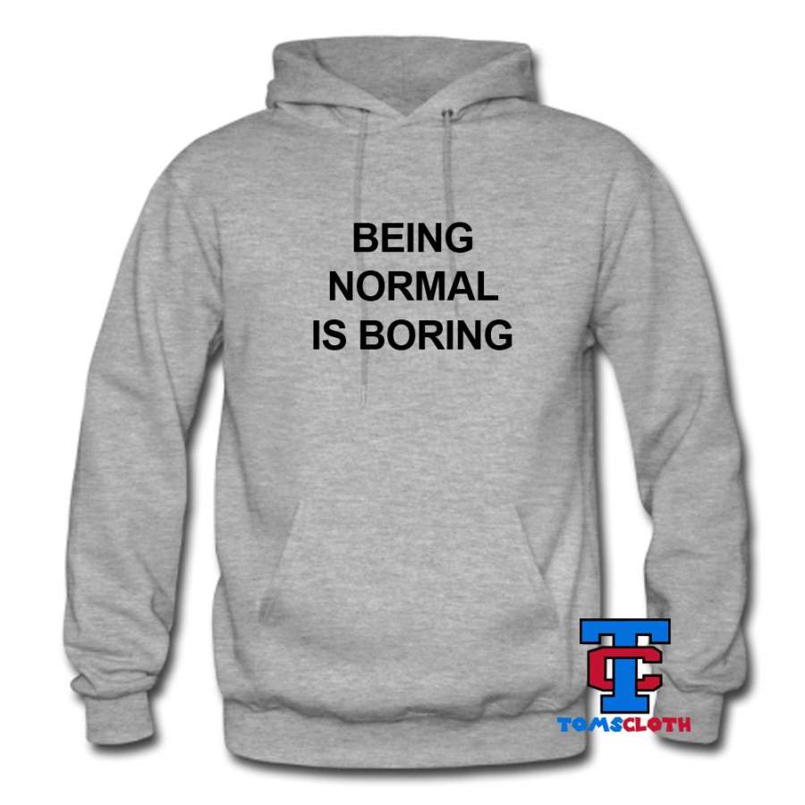 Being Normal Is Boring Hoodie