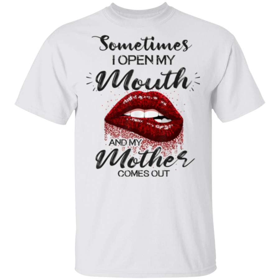 Sometimes When I Open My Mouth My Mother Comes Out Lips Gift T-Shirt