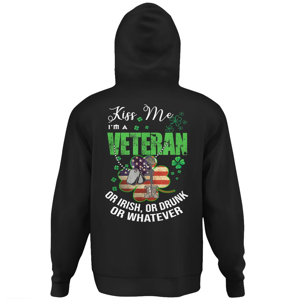 Kiss Me I’M A Veteran Or Irish Or Drunk Or Whatever Patricks Hoodie Print On Back