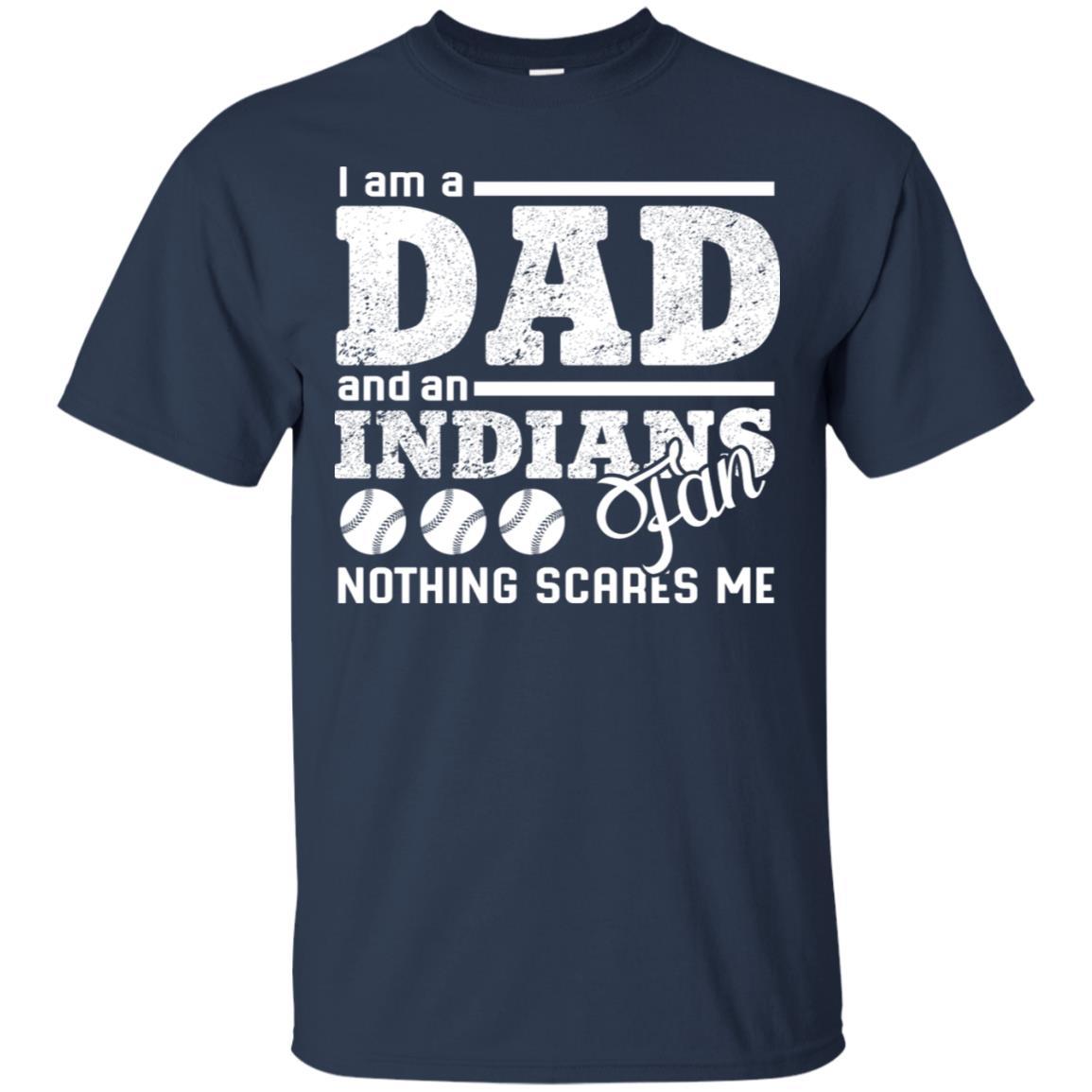 I Am A Dad And A Fan Nothing Scares Me Cleveland Indians Tshirt