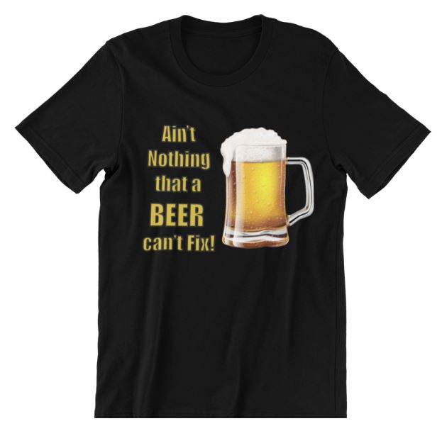 Ain’T Nothing That A Beer Can’T Fix! – Funny Shirt – Unisex Men Women Tops And Tees