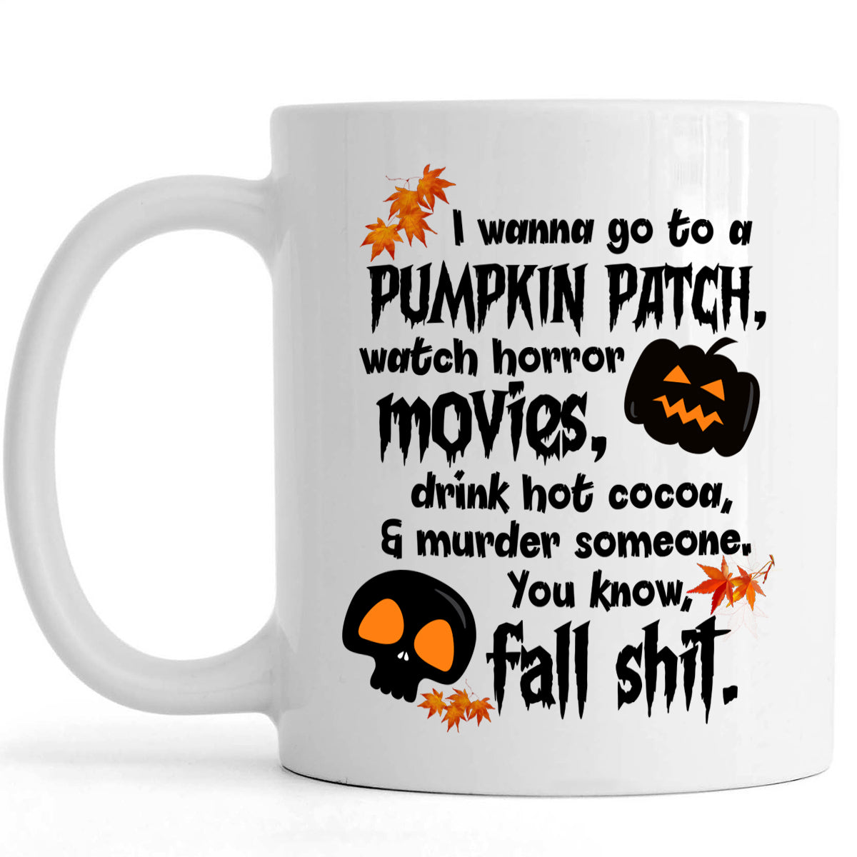 Halloween Mug| Pumpkin Patch Mug Horror Mug For Halloween| Funny & Cool Mug Sarcasm Mug For Halloween| Halloween Gift For Adult, Friends, Bff, Coworker, Family| Jmn677