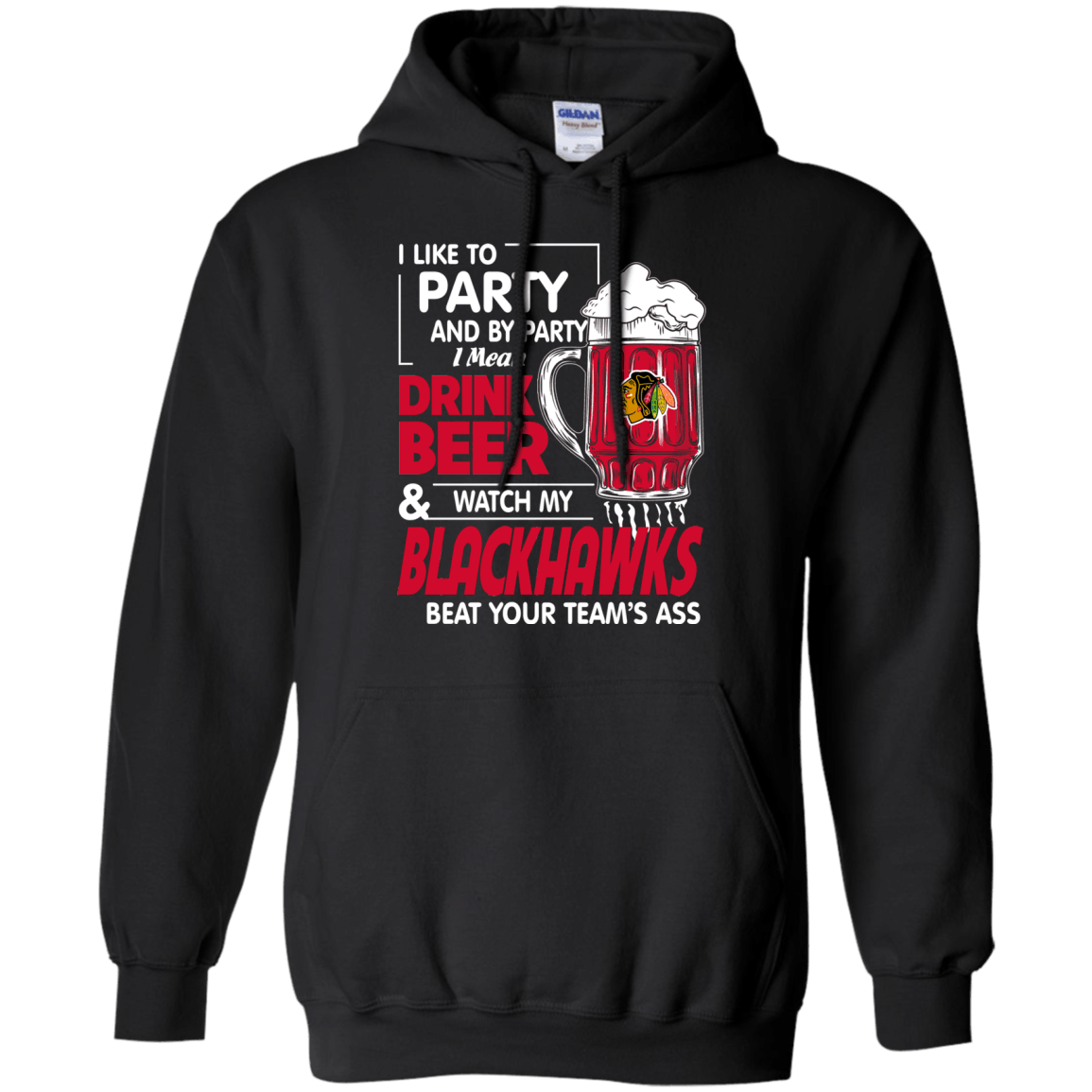 I Like To Party And By Party I Mean Drink Beer And Watch My Chicago Blackhawks Beat Your Team’S Ass Shirts