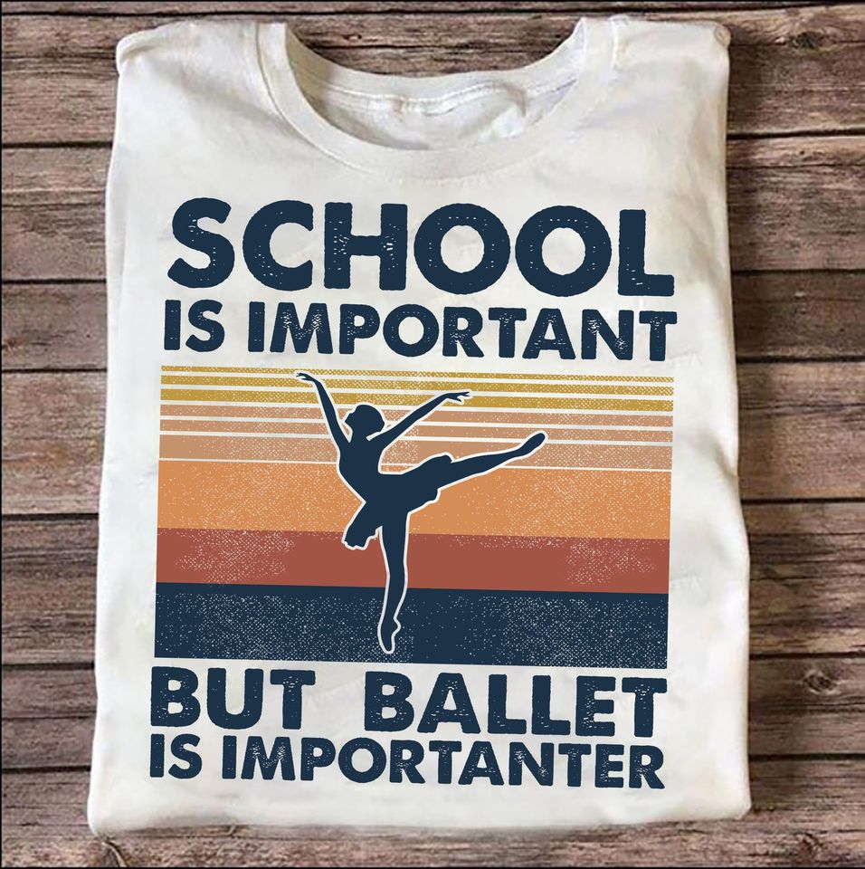 School Is Important But Ballet Is Importanter Retro Vintage Gift Gift Standard/Premium T-Shirt