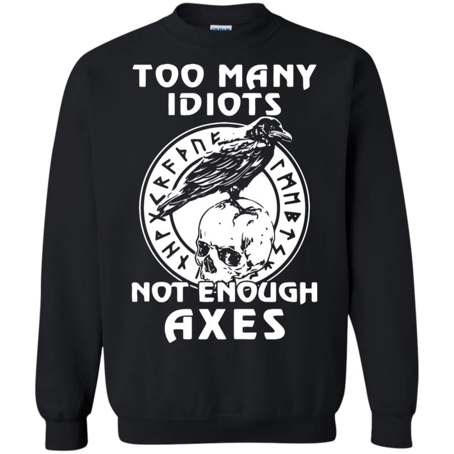 Too Many Idiots Not Enough Axes Raven On Skull Sweatshirt - TattoosCafe