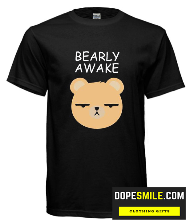 Bearly Awake cool T Shirt