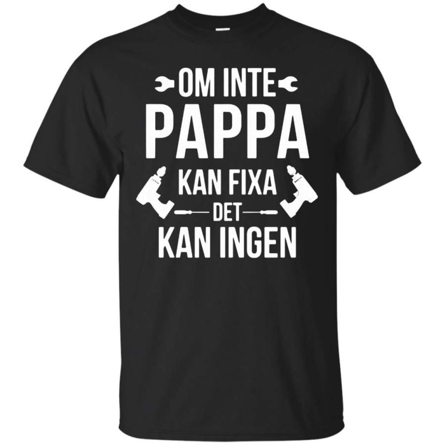 AGR Father s Day Papa T-shirts Om Inte Pappa Kan Fixa Det Kan Ingen Shirts Hoodies Sweatshirts