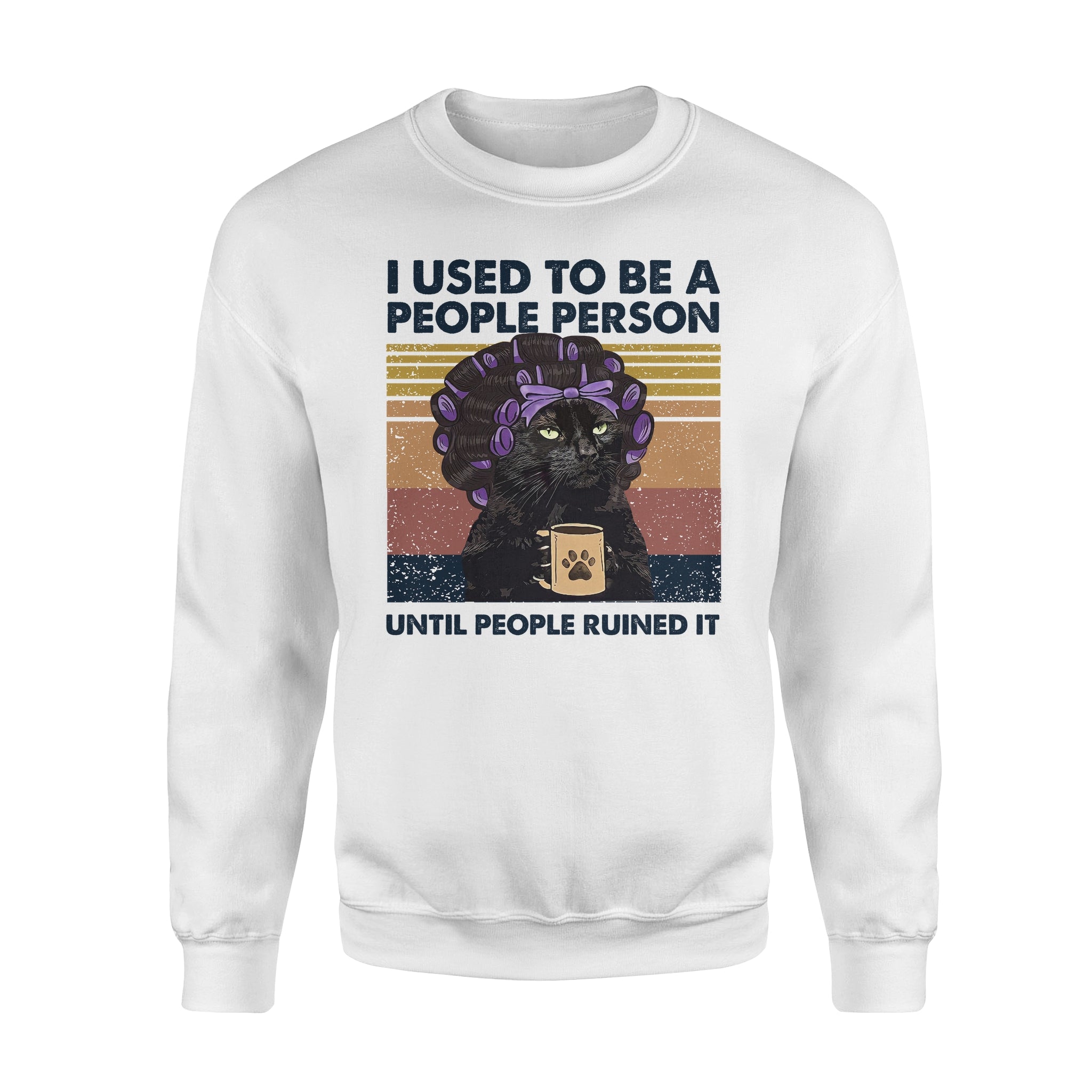 Lady Cat I Used To Be A People Person Until People Ruined It – Standard Crew Neck Sweatshirt