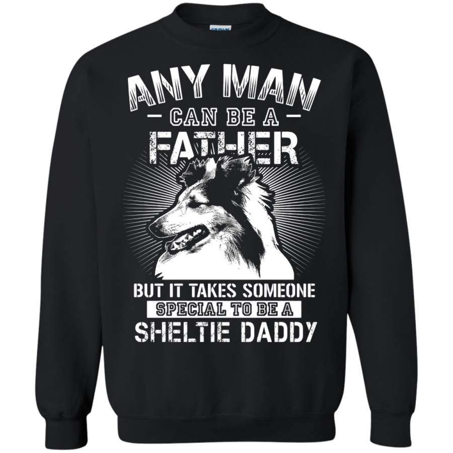 AGR Any Man Can Be A Father Special To Be Sheltie Daddy Sweatshirt