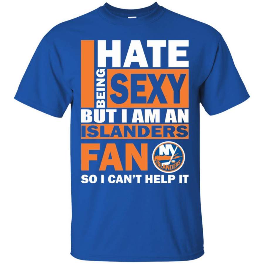 I Hate Being Sexy But I Am A New York Islanders Fan T Shirt