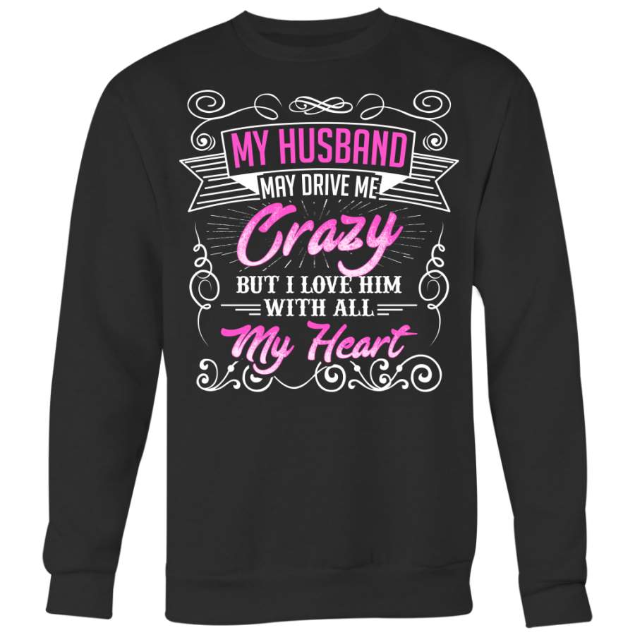 My Husband May Drive Me Crazy But I Love Him With All My Heart Shirt, Wife Shirt