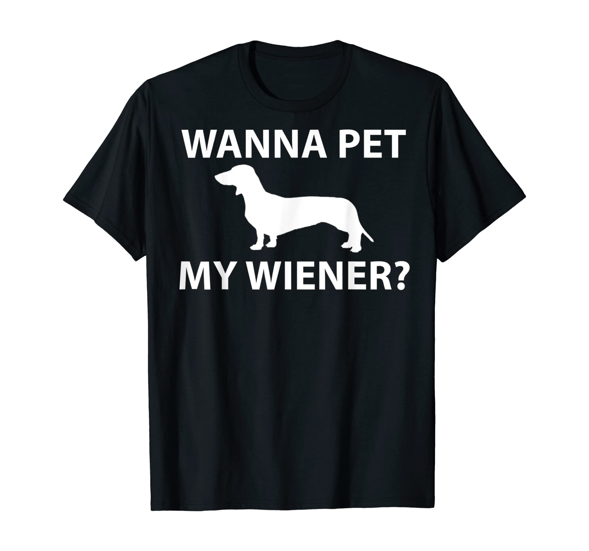 Dachshund Wiener Dog Wanna Pet My Wiener Funny Shirt