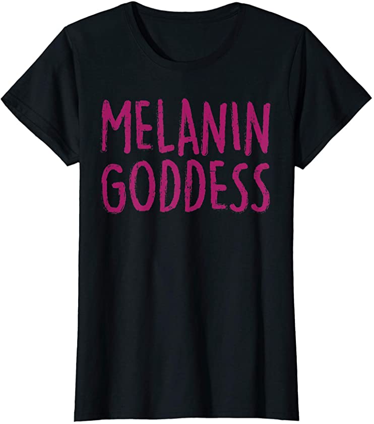 Womens Melanin Goddess Black Pride African American Girl Gift T-Shirt