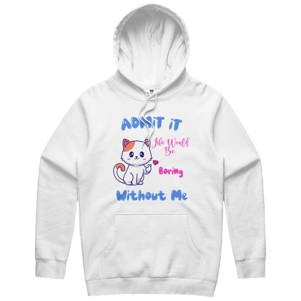 Admit It Life Would Be Boring Without Me Hoodie, Fluff You, Funny Sarcastic, Funny Women, Funny Gift, Cat Hoodie