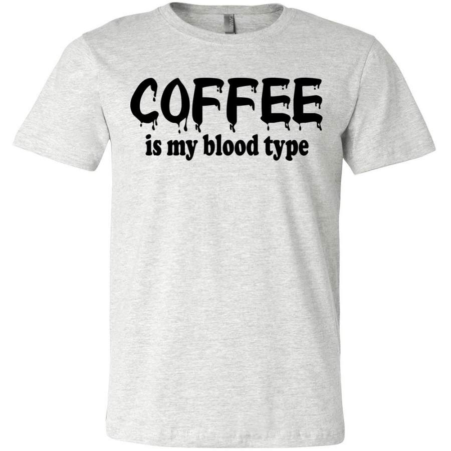 Coffee Is My Blood Type Funny Coffee Shirts