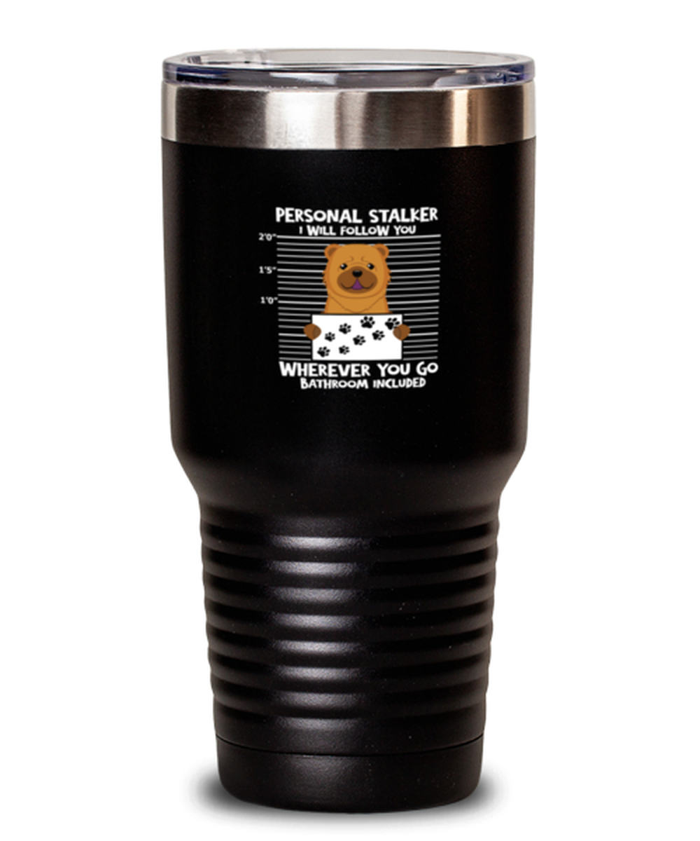 30 Oz Tumbler Stainless Steel Insulated Funny Personal Stalker Chow Chow Dog Lover