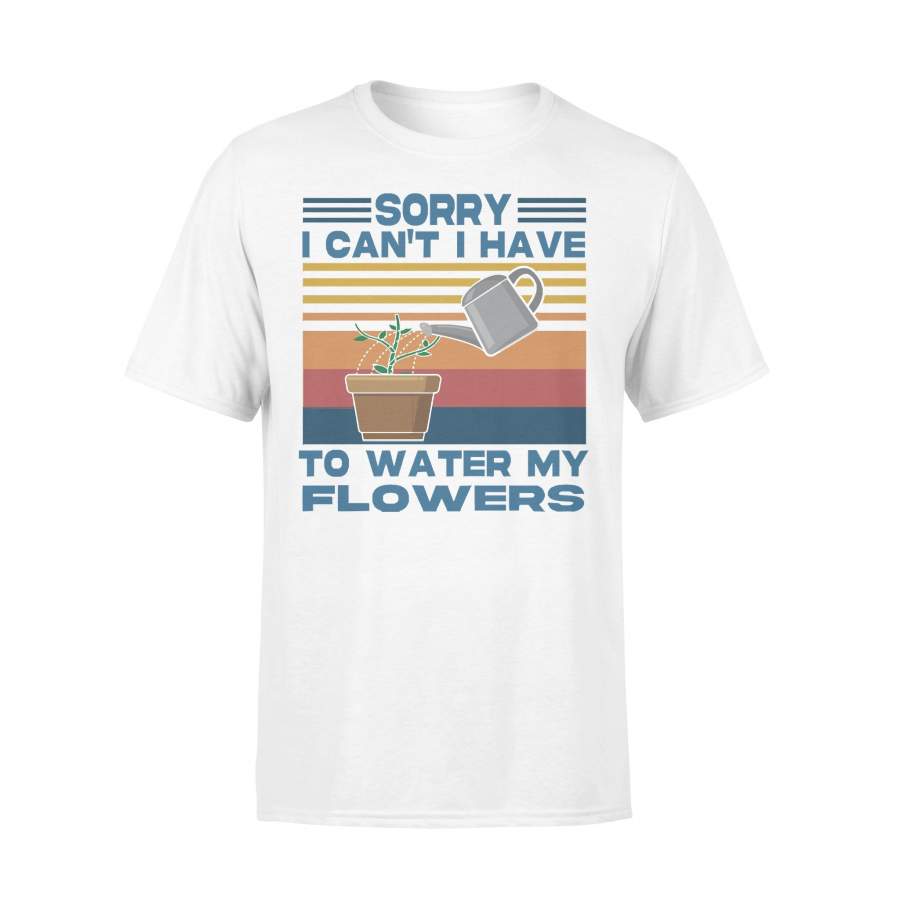 Sorry I Can’t I Have To Water My Flowers Gardening Vintage Retro T-shirt