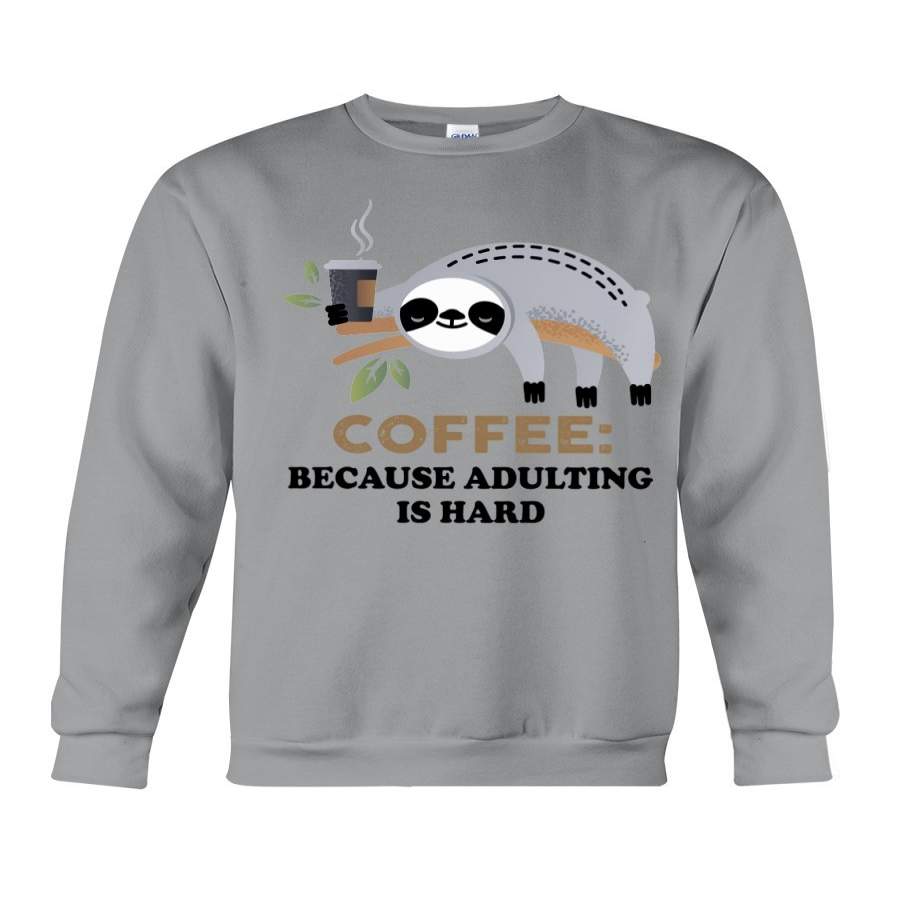 Coffee Because Adulting Is Hard Custom Design Sweatshirt