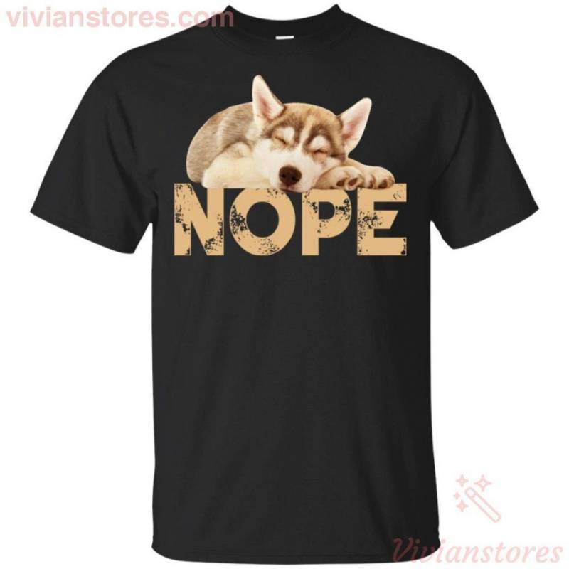 Nope Lazy Husky Puppy Sleeping All The Day Cute T-Shirt For Pet Lovers HA07