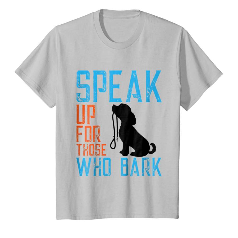 ‘Speak Up For Those Who Bark’ Animal Rights T shirt