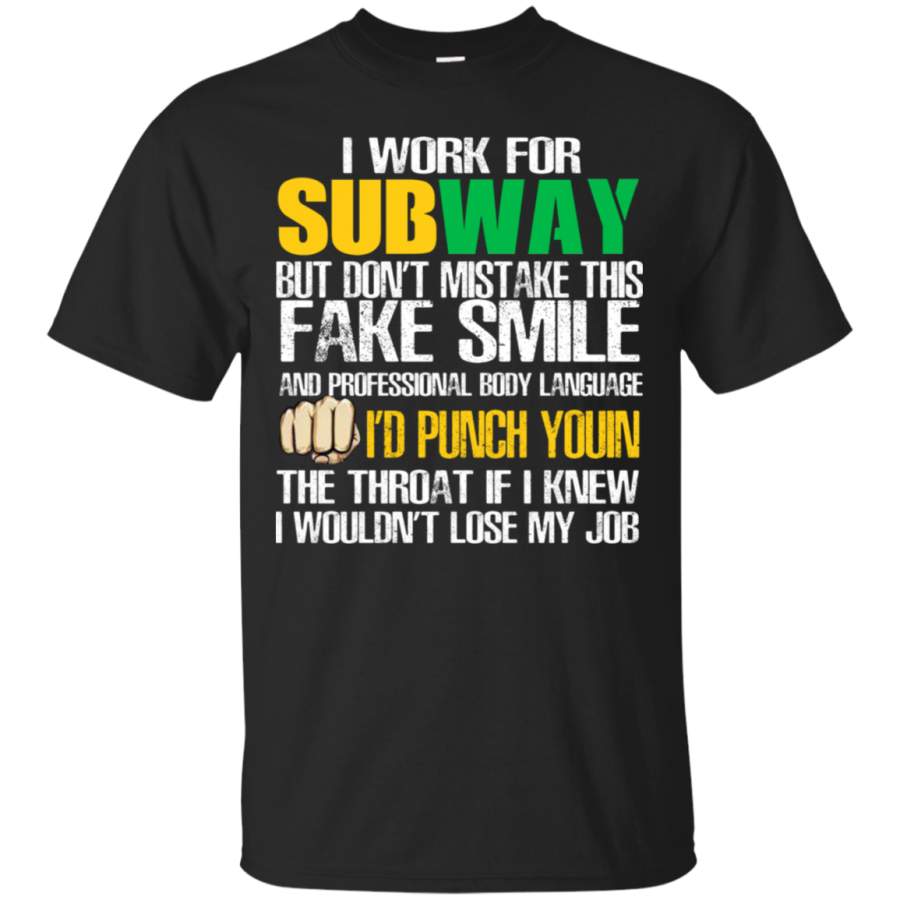 I Work For Subway But Don’t Mistake This Fake Smile T-Shirt