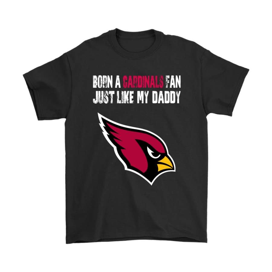 Arizona Cardinals Born A Cardinals Fan Just Like My Daddy Shirts