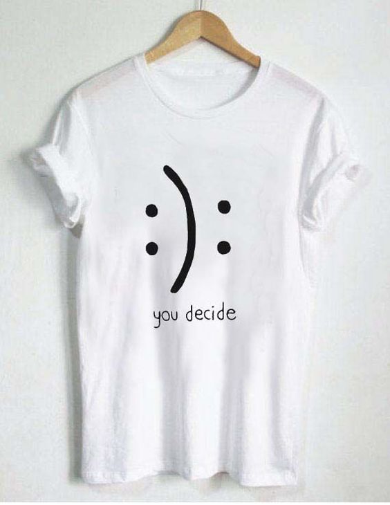 You Decide Emotion T-shirt