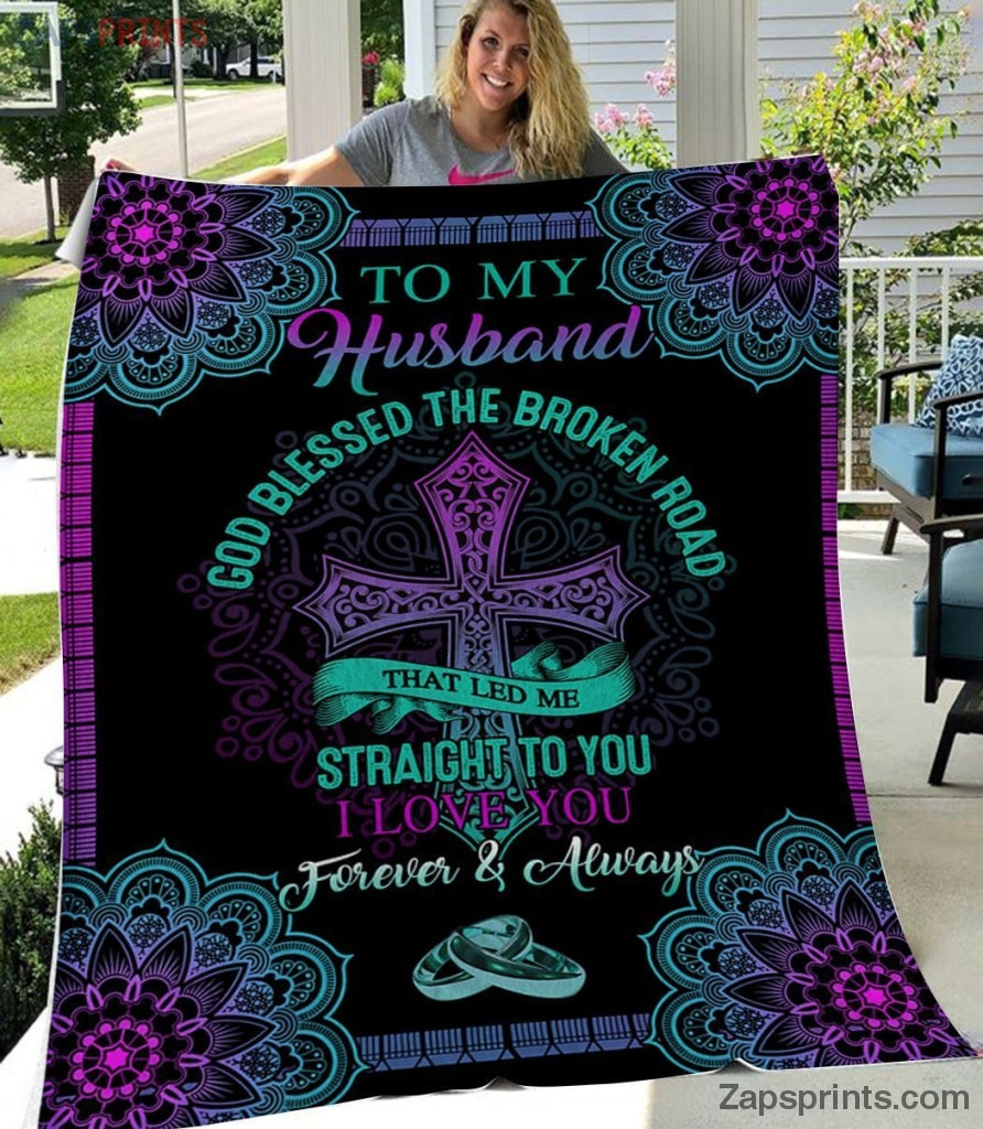 Gift For Husband – To My Husband – Jesus – God Blessed The Broken Road – Blanket