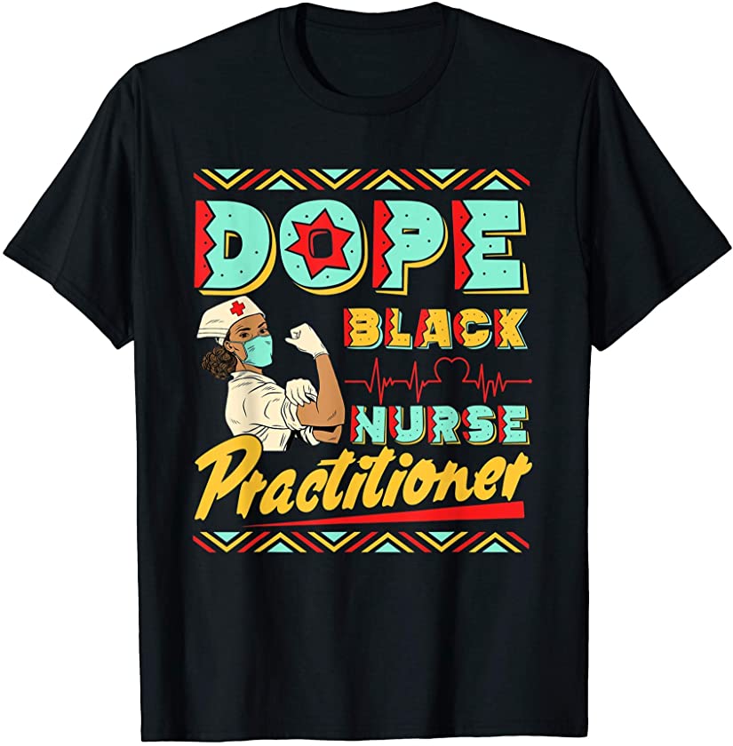 Dope Black Nurse RN Practitioner Afrocentric Pride Nursing T-Shirt