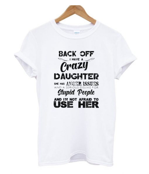 Back off I have a crazy daughter RS T-shirt