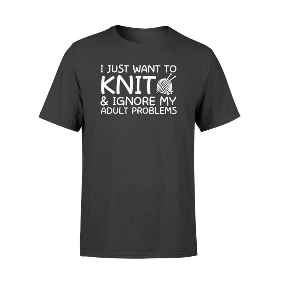 I Just Want To Knitting And Ignore My Adult Problems Gifts – Standard T-shirt