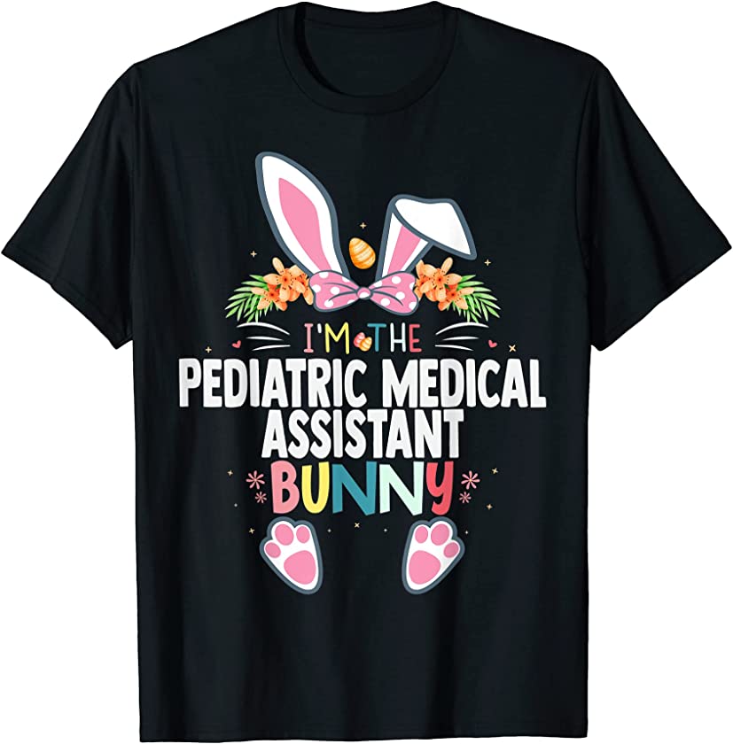 I’m The Pediatric Medical Assistant Bunny Easter Day Rabbit T-Shirt