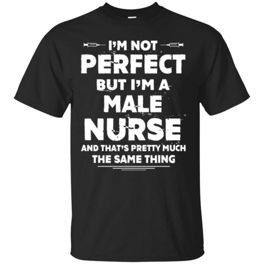 Male Nurse T-shirt I_m Not Perfect I am Not Perfect