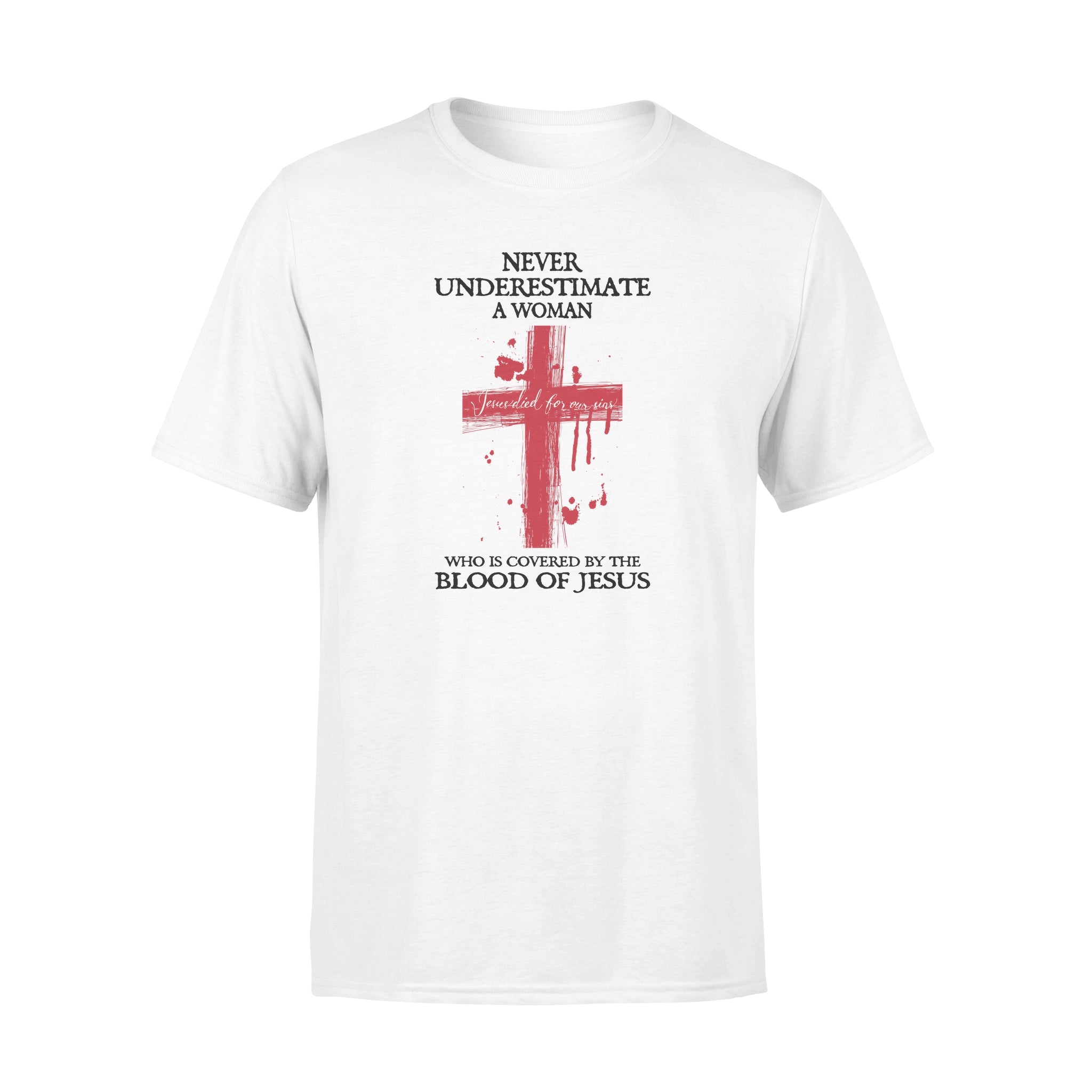 Cross Never Underestimate A Woman Who Is Covered By Blood Of Jesus. – Standard T-shirt