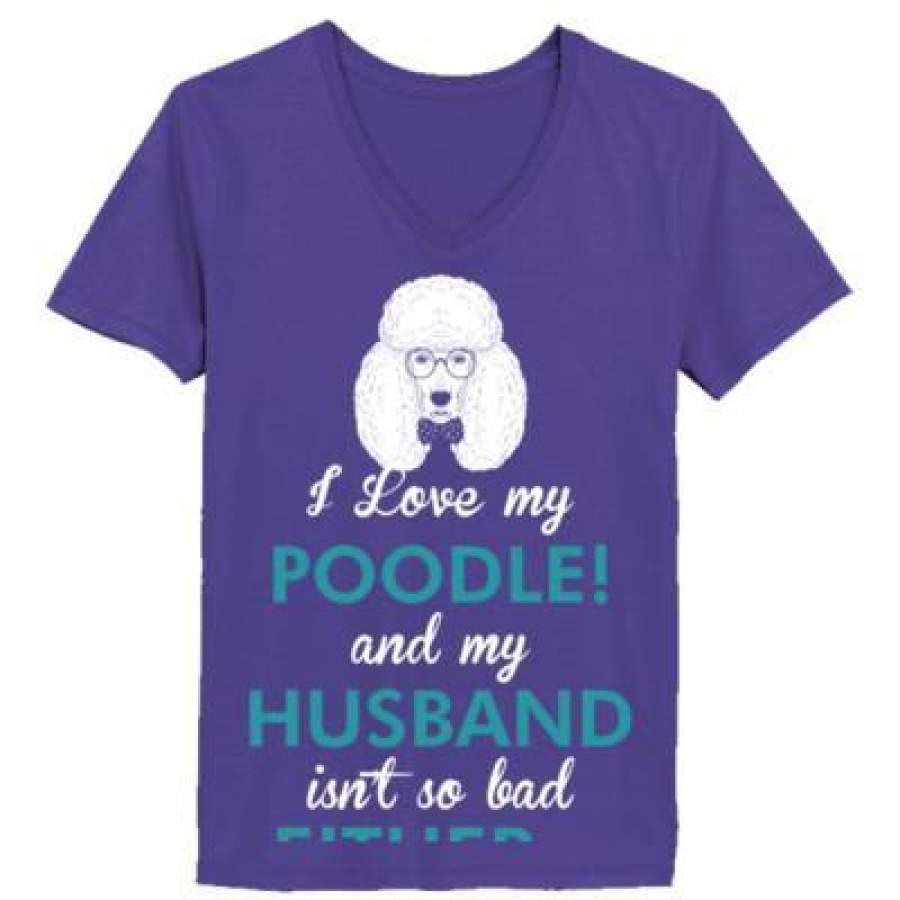 AGR I Love My Poodle Dog My Husband Isnt So Bad Either – Ladies’ V-Neck T-Shirt