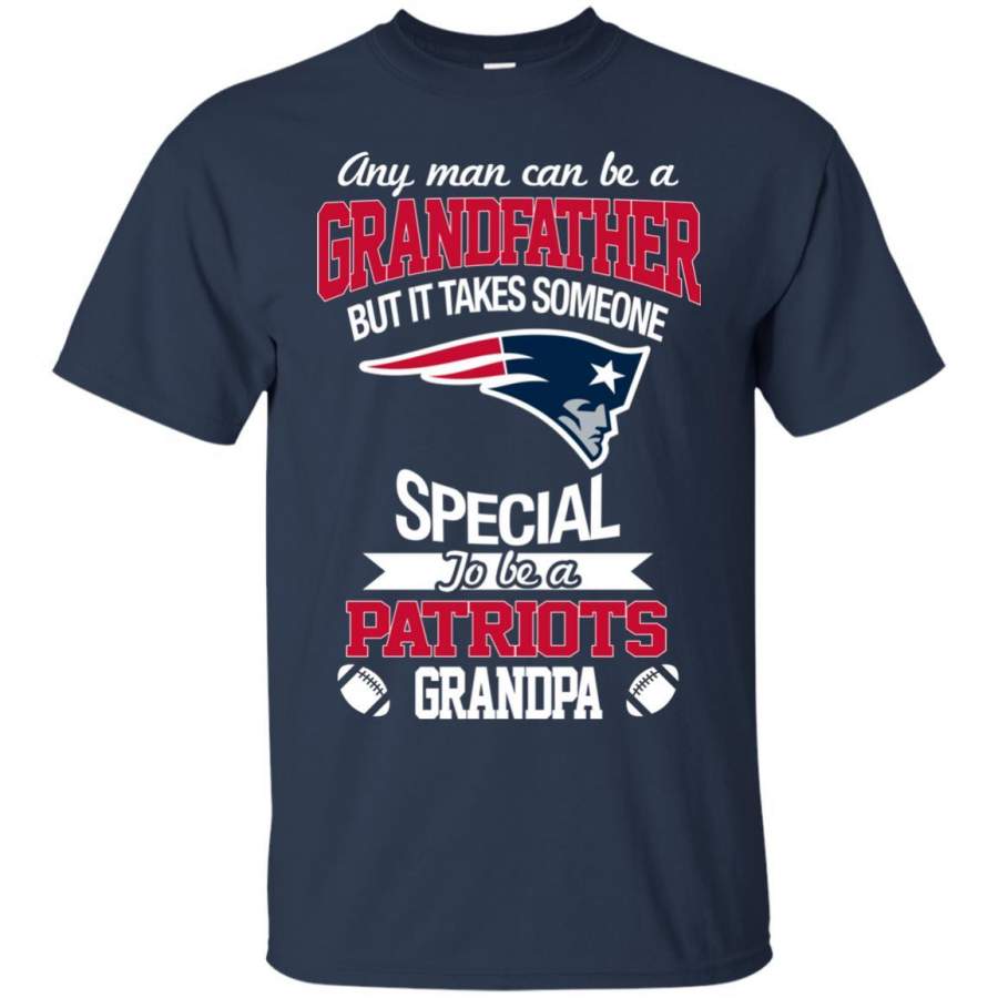 It Takes Someone Special To Be A New England Patriots Grandpa T Shirts