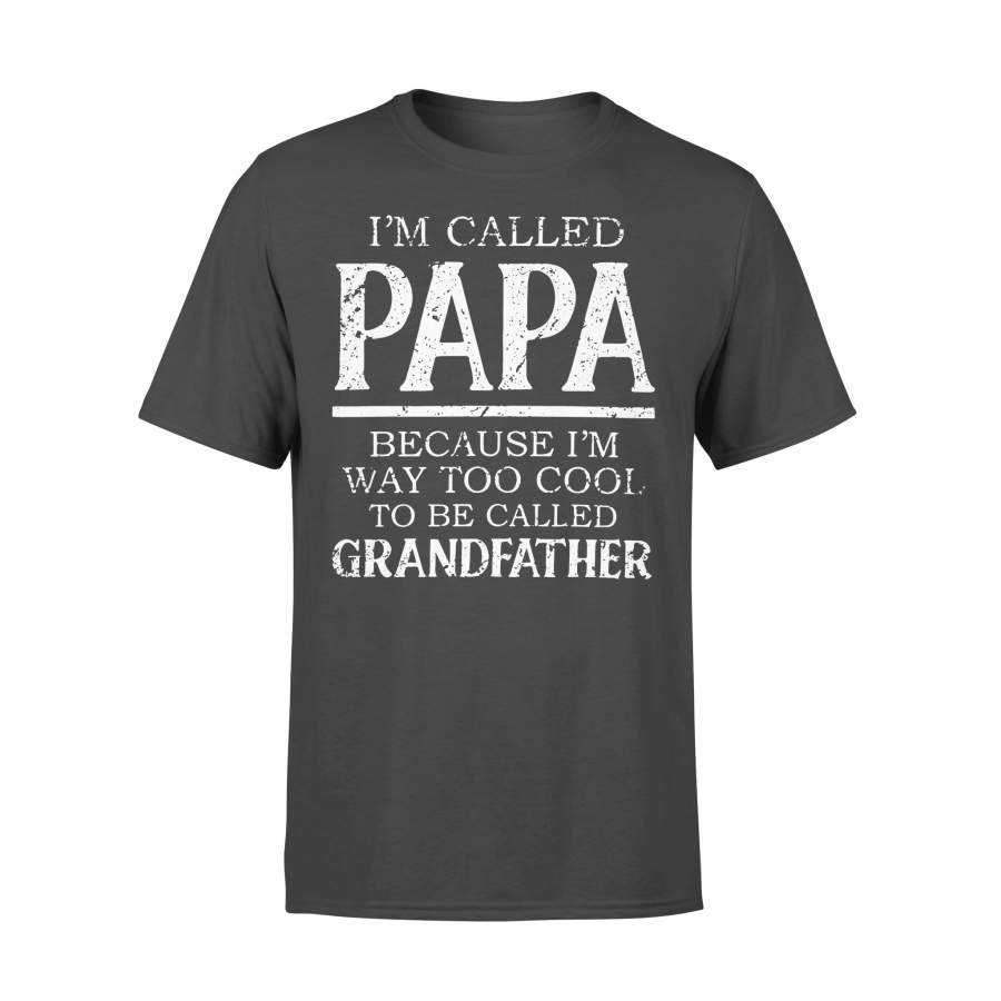 I’M Called Papa Because I’M Way Too Cool To Be Called Grandfahter T-shirt